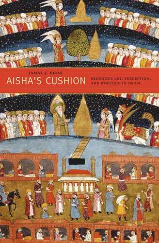 Aisha’s Cushion: Religious Art, Perception, and Practice in Islam