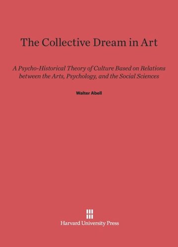 The Collective Dream in Art: A Psycho-Historical Theory of Culture Based on Relations between the Arts, Psychology, and the Social Sciences