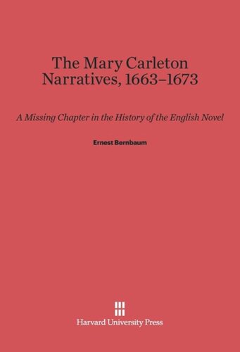 The Mary Carleton Narratives, 1663-1673: A Missing Chapter in the History of the English Novel