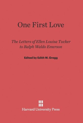 One First Love: The Letters of Ellen Louisa Tucker to Ralph Waldo Emerson