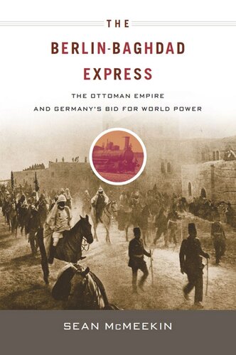 The Berlin-Baghdad Express: The Ottoman Empire and Germany’s Bid for World Power