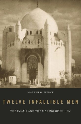 Twelve Infallible Men: The Imams and the Making of Shi’ism