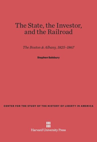 The State, the Investor, and the Railroad: The Boston & Albany, 1825-1867