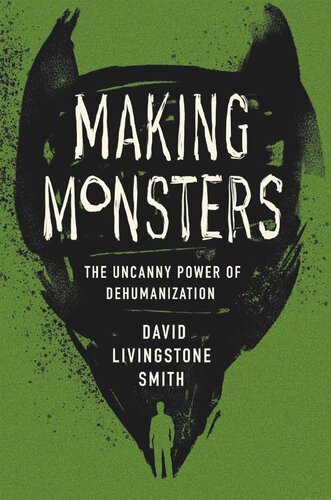 Making Monsters: The Uncanny Power of Dehumanization