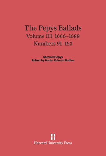 The Pepys Ballads. Volume III The Pepys Ballads, Volume 3: 1666-1688: Numbers 91-163