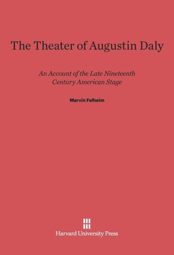 Theater of Augustin Daly: An Account of the Late Nineteenth Century American Stage