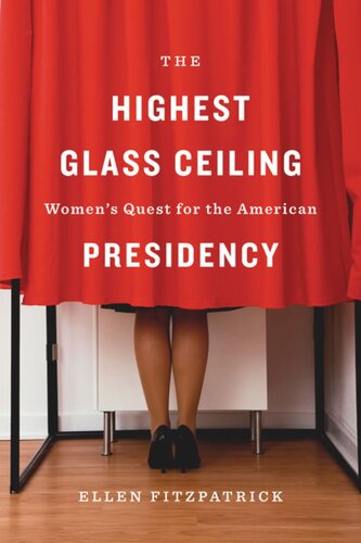 The Highest Glass Ceiling: Women’s Quest for the American Presidency