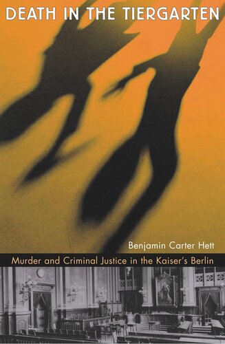 Death in the Tiergarten: Murder and Criminal Justice in the Kaiser’s Berlin