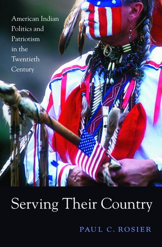 Serving Their Country: American Indian Politics and Patriotism in the Twentieth Century