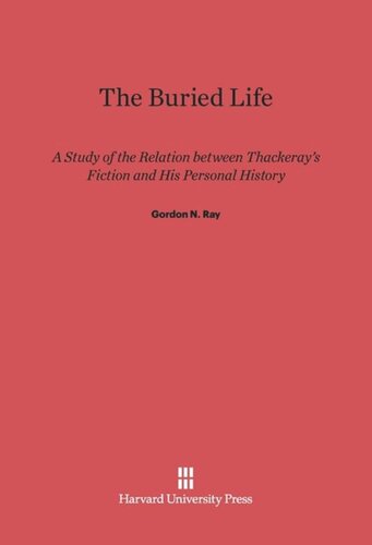 The Buried Life: A Study of the Relation between Thackeray’s Fiction and His Personal History