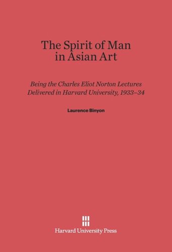The Spirit of Man in Asian Art: Being the Charles Eliot Norton Lectures Delivered in Harvard University 1933–34