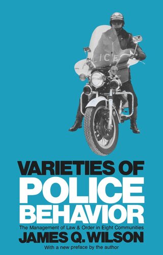Varieties of Police Behavior: The Management of Law and Order in Eight Communities, With a New Preface by the Author