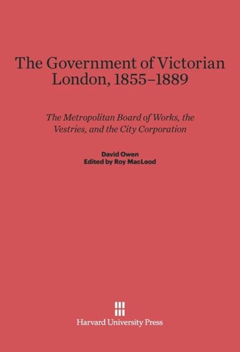 The Government of Victorian London, 1855–1889: The Metropolitan Board of Works, the Vestries, and the City Corporation