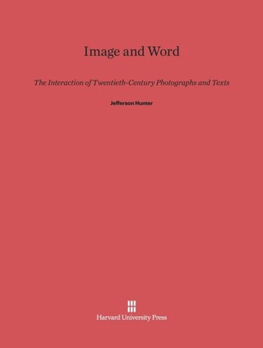 Image and Word: The Interaction of Twentieth-Century Photographs and Texts