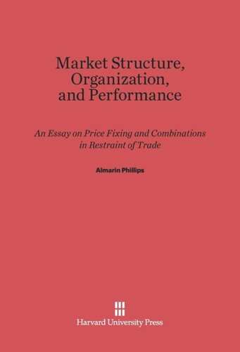 Market Structure, Organization, and Performance: An Essay on Price Fixing and Combinations in Restraint of Trade