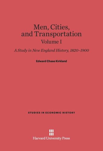 Men, Cities and Transportation: Volume I Men, Cities and Transportation: A Study in New England History, 1820-1900, Volume I
