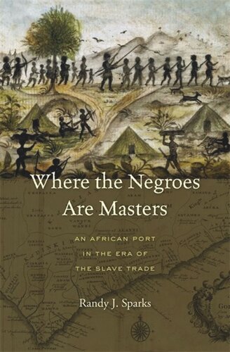 Where the Negroes Are Masters: An African Port in the Era of the Slave Trade