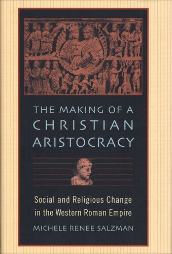 The Making of a Christian Aristocracy: Social and Religious Change in the Western Roman Empire