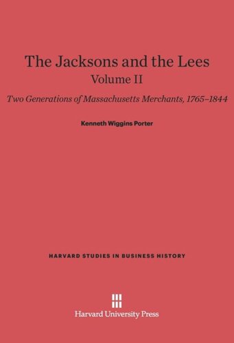 The Jacksons and the Lees: Volume II The Jacksons and the Lees: Two Generations of Massachusetts Merchants, 1765–1844, Volume II