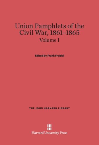 Union Pamphlets of the Civil War, 1861–1865: Volume I Union Pamphlets of the Civil War, 1861-1865, Volume I