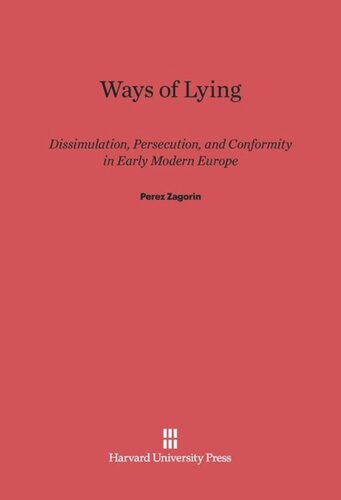 Ways of Lying: Dissimulation, Persecution and Conformity in Early Modern Europe