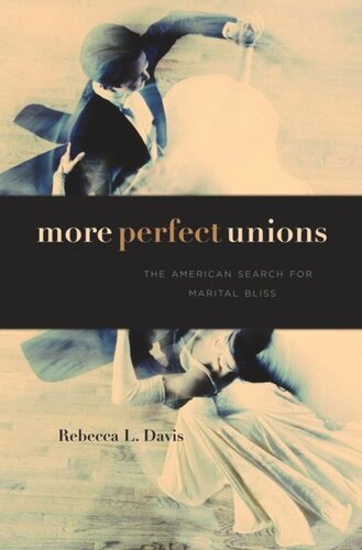 More Perfect Unions: The American Search for Marital Bliss