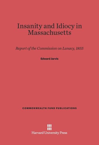 Insanity and Idiocy in Massachusetts: Report of the Commission on Lunacy, 1855