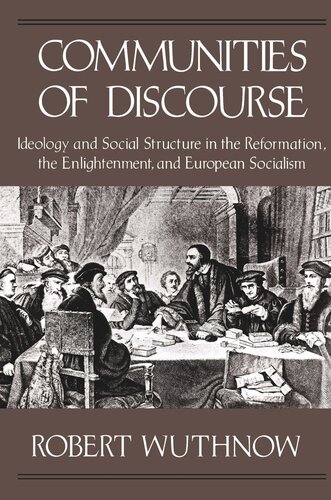 Communities of Discourse: Ideology and Social Structure in the Reformation, the Enlightenment, and European Socialism