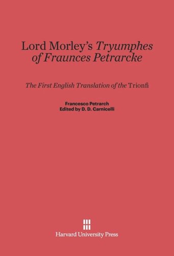 Lord Morley's <i>Tryumphes of Fraunces Petrarcke</i>: The First English Translation of the <i>Trionfi</i>