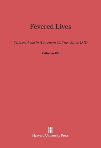 Fevered Lives: Tuberculosis in American Culture since 1870