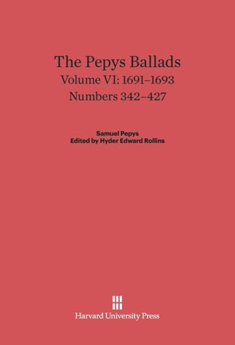 The Pepys Ballads. Volume VI The Pepys Ballads, Volume 6: 1691-1693: Numbers 342-427