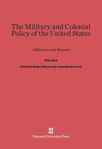 The Military and Colonial Policy of the United States: Addresses and Reports