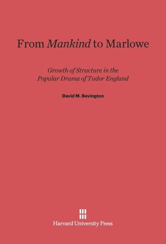 From <i>Mankind</i> to Marlowe: Growth of Structure in the Popular Drama of Tudor England