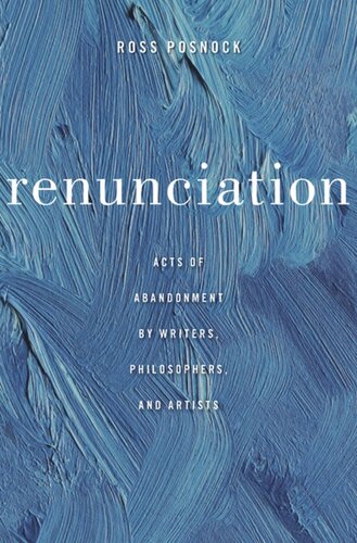 Renunciation: Acts of Abandonment by Writers, Philosophers, and Artists