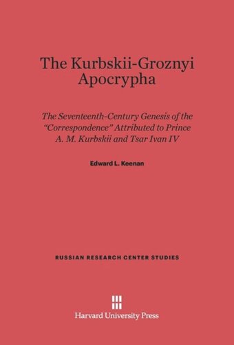 The Kurbskii-Groznyi Apocrypha: the 17th-Century Genesis of the 