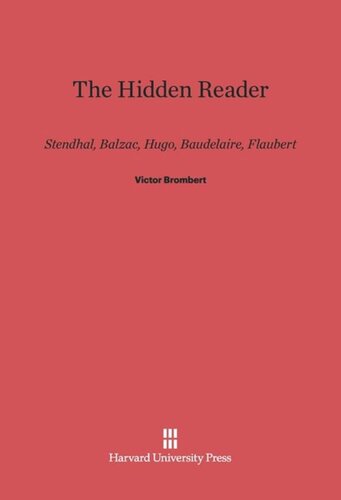The Hidden Reader: Stendhal, Balzac, Hugo, Baudelaire, Flaubert