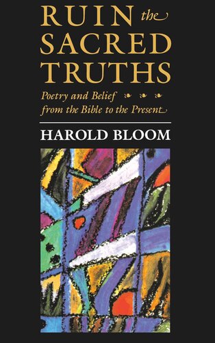 Ruin the Sacred Truths: Poetry and Belief from the Bible to the Present