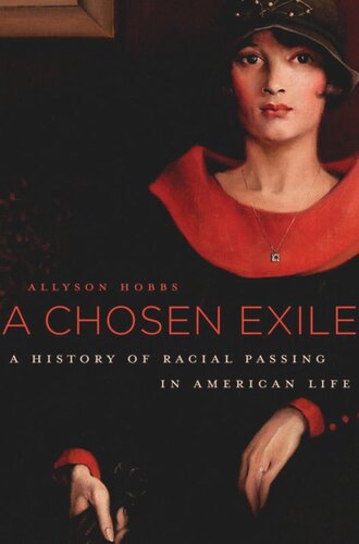 A Chosen Exile: A History of Racial Passing in American Life