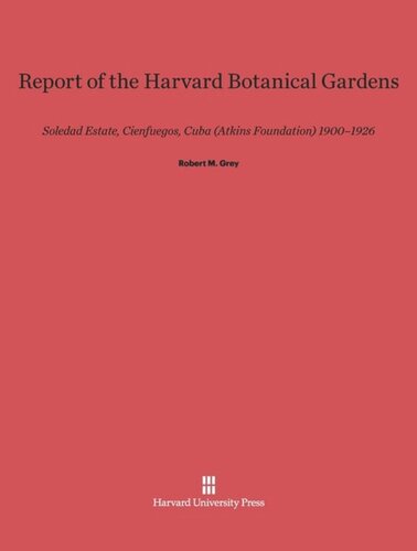 Report of the Harvard Botanical Gardens: Soledad Estate, Cienfuegos, Cuba (Atkins Foundation) 1900–1926
