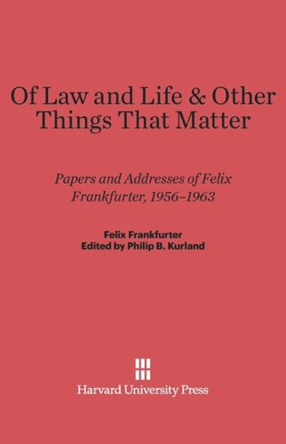 Of Law and Life and Other Things That Matter: Papers and Addresses of Felix Frankfurter, 1956-1963