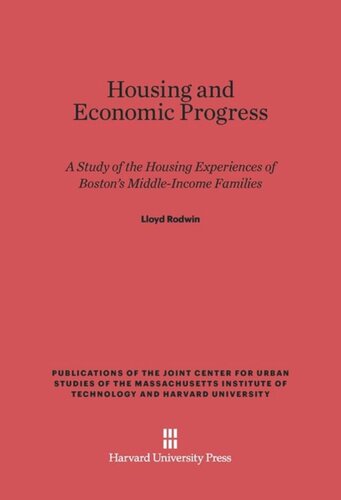 Housing and Economic Progress: A Study of the Housing Experiences of Boston’s Middle-Income Families