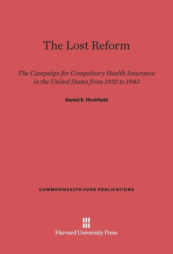 The Lost Reform: The Campaign for Compulsory Health Insurance in the United States from 1932 to 1943
