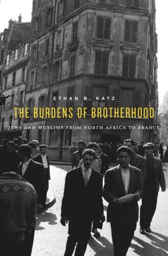 The Burdens of Brotherhood: Jews and Muslims from North Africa to France