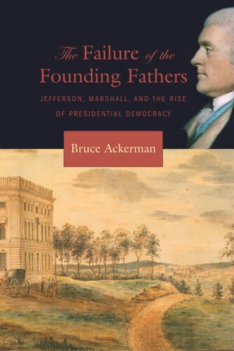 The Failure of the Founding Fathers: Jefferson, Marshall, and the Rise of Presidential Democracy