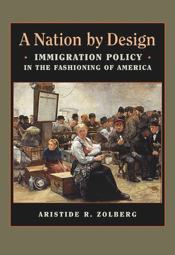 A Nation by Design: Immigration Policy in the Fashioning of America