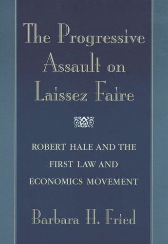 The Progressive Assault on Laissez Faire: Robert Hale and the First Law and Economics Movement