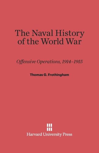 The Naval History of the World War: Offensive Operations, 1914-1915