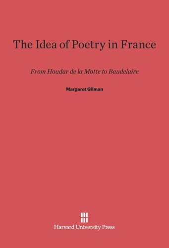 The Idea of Poetry in France: From Houdar de la Motte to Baudelaire