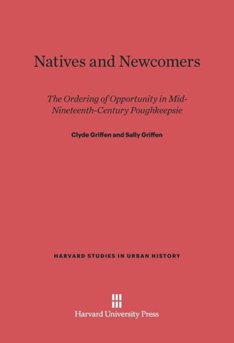 Natives and Newcomers: The Ordering of Opportunity in Mid-Nineteenth-Century Poughkeepsie