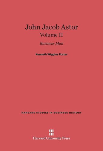 John Jacob Astor: Volume II John Jacob Astor: Business Man, Volume II